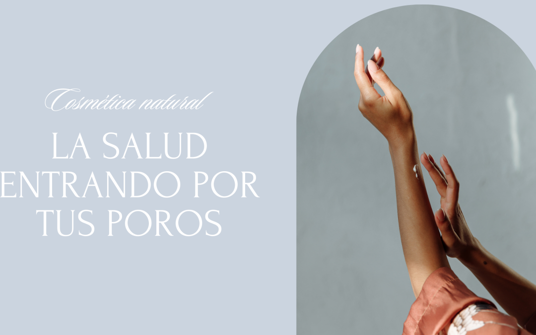COSMÉTICA NATURAL. LA SALUD ENTRANDO POR TUS POROS
