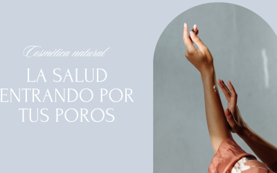COSMÉTICA NATURAL. LA SALUD ENTRANDO POR TUS POROS