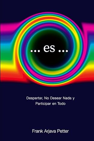 …es…Despertar, no desear nada y participar en todo. Un libro de Frank Arjava Petter